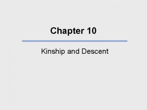 Chapter 10 Kinship and Descent What We Will