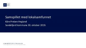 Samspillet med lokalsamfunnet Kre Preben Hegland Sandefjord kommune