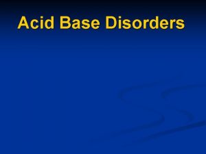 Acid Base Disorders Acid Base Basic Concepts Hydrogen