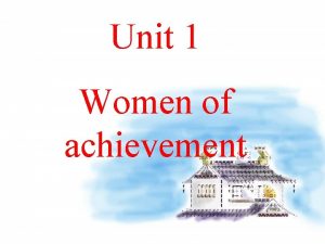 Unit 1 Women of achievement Warming Up Prereading