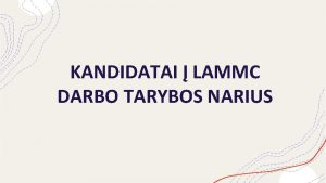 KANDIDATAI LAMMC DARBO TARYBOS NARIUS Vardas pavard Rita