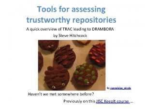 Tools for assessing trustworthy repositories A quick overview