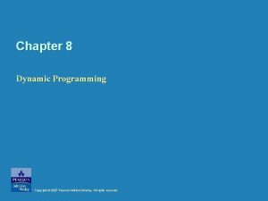 Chapter 8 Dynamic Programming Copyright 2007 Pearson AddisonWesley