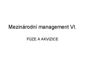 Mezinrodn management VI FZE A AKVIZICE Jestlie bychom