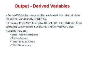 Output Derived Variables Derived Variables are quantities evaluated