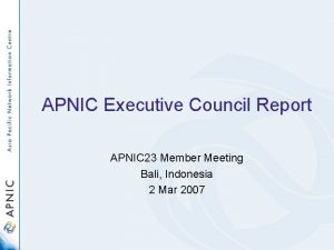 APNIC Executive Council Report APNIC 23 Member Meeting