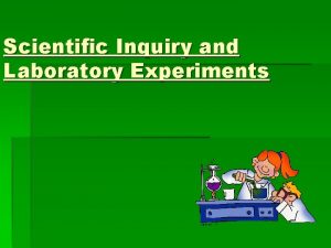 Scientific Inquiry and Laboratory Experiments Scientific Method includes
