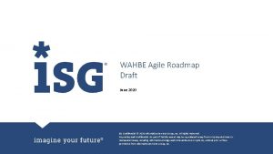 WAHBE Agile Roadmap Draft June 2020 ISG Confidential