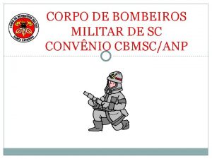 CORPO DE BOMBEIROS MILITAR DE SC CONVNIO CBMSCANP