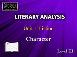 Unit 1 Fiction Character What is fiction Fiction
