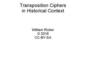 Transposition Ciphers in Historical Context William Ricker 2016