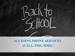 ACCESING PHONE SERVICES CALL SMS MMS Kelompok 2