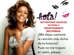 SOY WHITNEY HOUSTON YA TOTAL Y DEFINITIVAMENTE RECUPERADA