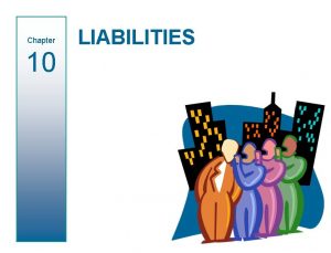 Chapter 10 LIABILITIES The Nature of Liabilities Defined