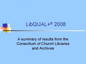 Lib QUAL 2008 A summary of results from