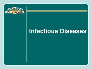 Infectious Diseases Objectives Define infectious disease Understand the