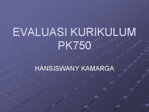 EVALUASI KURIKULUM PK 750 HANSISWANY KAMARGA Akuntabilitas Pada