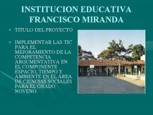 INSTITUCION EDUCATIVA FRANCISCO MIRANDA TITULO DEL PROYECTO IMPLEMENTAR