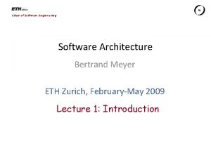 Chair of Software Engineering Software Architecture Bertrand Meyer