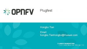 Plugfest Hongbo Tian Email hongbo TianhongboHuawei com Plugfest