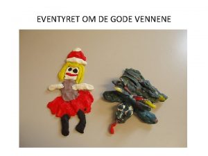 EVENTYRET OM DE GODE VENNENE DET VAR ENGANG