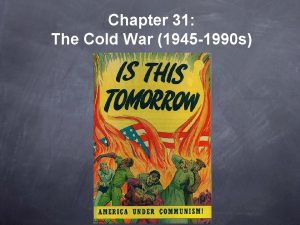 Chapter 31 The Cold War 1945 1990 s