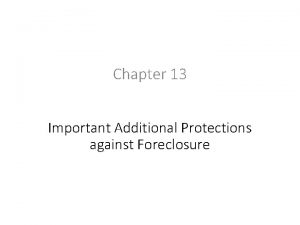 Chapter 13 Important Additional Protections against Foreclosure Protections