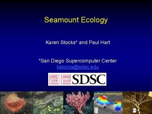 Seamount Ecology Karen Stocks and Paul Hart San