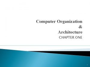 Computer Organization Architecture CHAPTER ONE 1 Introduction Computer