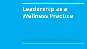 Leadership as a Wellness Practice Jessica H Stoddard