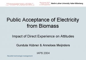 MartinLutherUniversity HalleWittenberg Public Acceptance of Electricity from Biomass