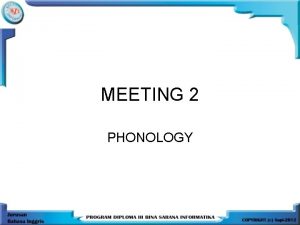 MEETING 2 PHONOLOGY PHONOLOGY is the study of