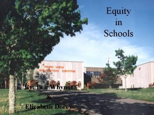Equity in Schools By Ben Whynot Elizabeth Dorey