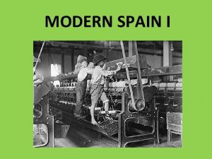 MODERN SPAIN I The industrial revolution The French