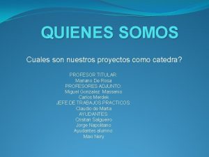 QUIENES SOMOS Cuales son nuestros proyectos como catedra