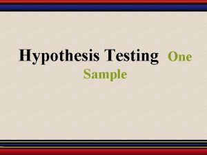 Hypothesis Testing Sample One Hypothesis Tests A hypothesis