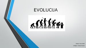 EVOLUCIJA Uenka Nina Grai Uiteljica Zdenka Rakua Kaj