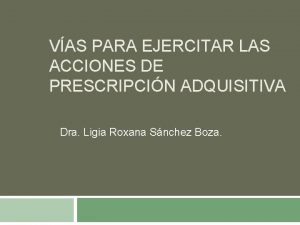 VAS PARA EJERCITAR LAS ACCIONES DE PRESCRIPCIN ADQUISITIVA