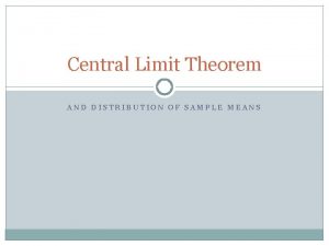 Central Limit Theorem AND DISTRIBUTION OF SAMPLE MEANS