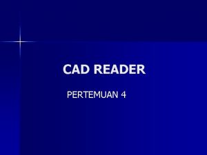 CAD READER PERTEMUAN 4 Computer Aided Design CAD