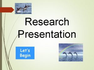 Research Presentation Lets Begin My Research Presentation on
