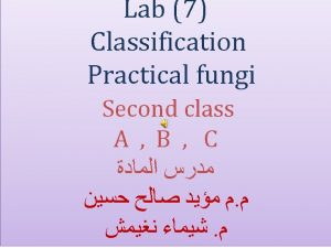Classification of fungi Classification is the systematic arrangement