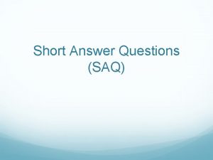 Short Answer Questions SAQ Short Answer Questions are