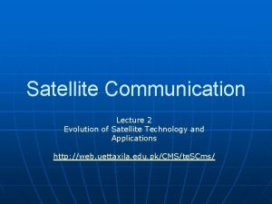 Satellite Communication Lecture 2 Evolution of Satellite Technology