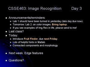 CSSE 463 Image Recognition l Announcementsreminders l l