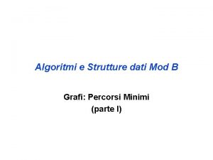 Algoritmi e Strutture dati Mod B Grafi Percorsi