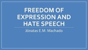 FREEDOM OF EXPRESSION AND HATE SPEECH Jnatas E
