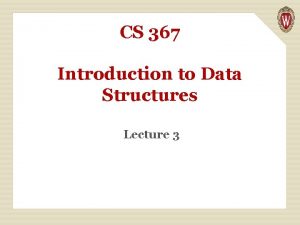 CS 367 Introduction to Data Structures Lecture 3