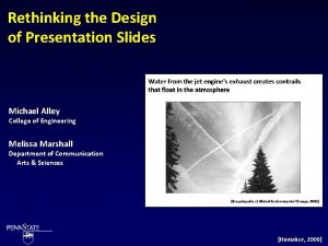 Rethinking the Design of Presentation Slides Michael Alley