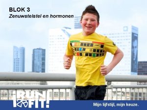 BLOK 3 Zenuwstel en hormonen Mijn lijfstijl mijn